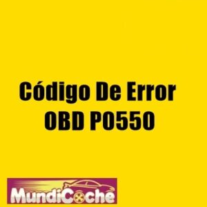 Código De Error OBD P0550: Problema, Causas Y Soluciones