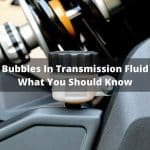 Burbujas en el líquido de la transmisión: Lo que debes saber