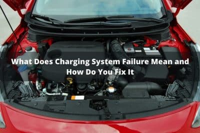 What Does Charging System Failure Mean and How Do You Fix It